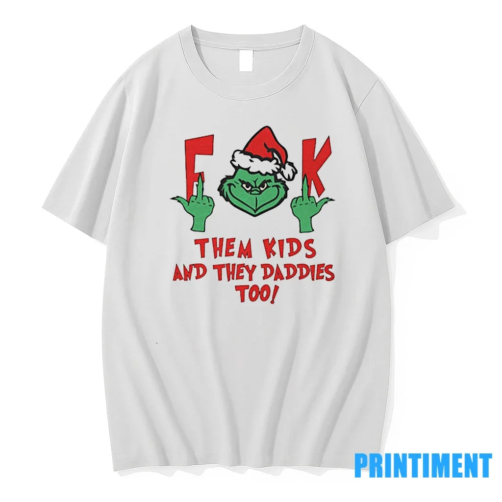 Grinch Fuck Them Kids And They Daddies Too Christmas - Adult & Kids T-Shirts, Sweatshirts & Hoodies apparel design preview 1