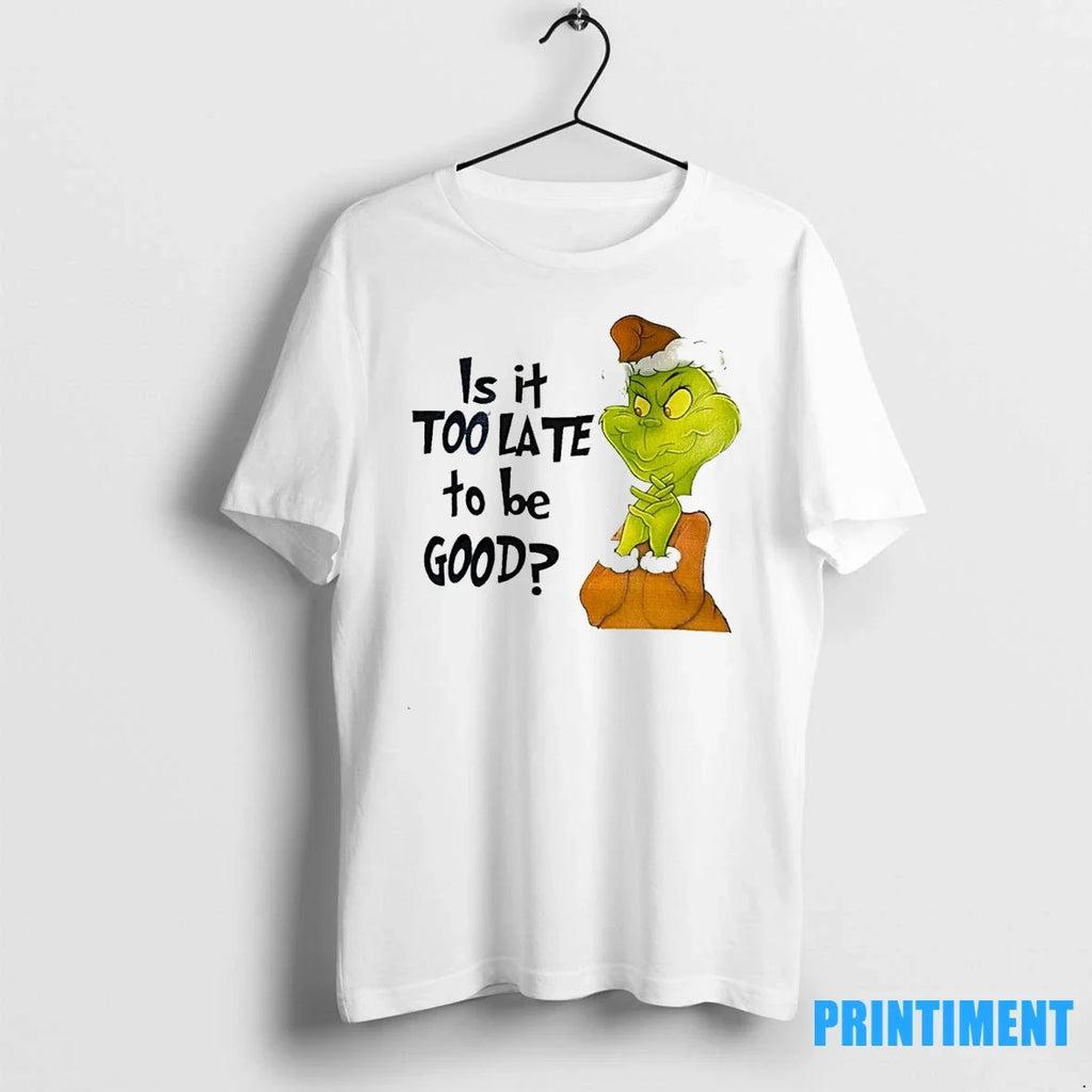 Grinch Is It Too Late To Be Good Sweater - Adult & Kids T-Shirts, Sweatshirts & Hoodies apparel design preview 1