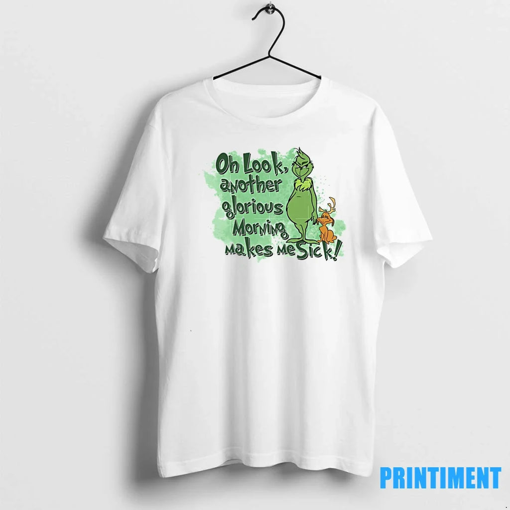Grinch Oh Look Another Glorious Morning Makes Me Sick - Adult & Kids T-Shirts, Sweatshirts & Hoodies apparel design preview 1