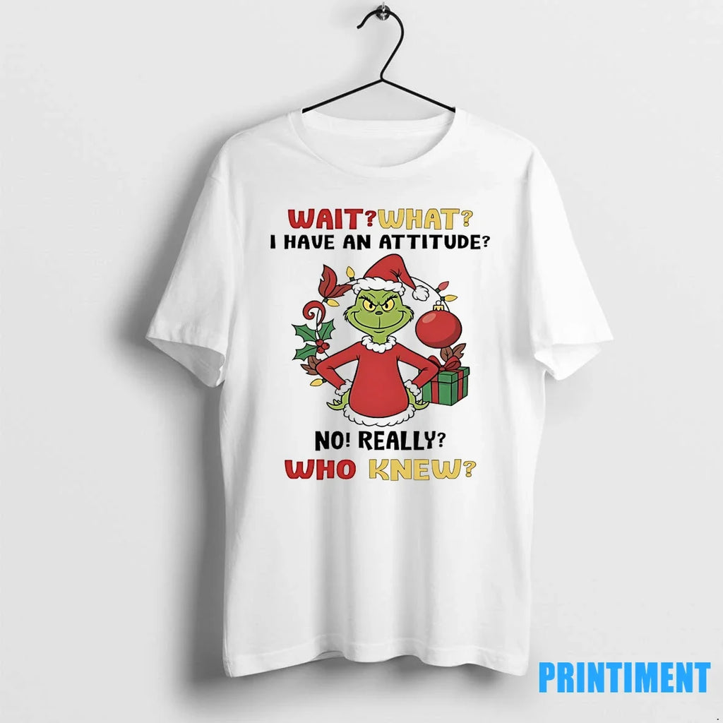 Grinch Wait What I Have An Attitude No Really Who - Adult & Kids T-Shirts, Sweatshirts & Hoodies apparel design preview 1