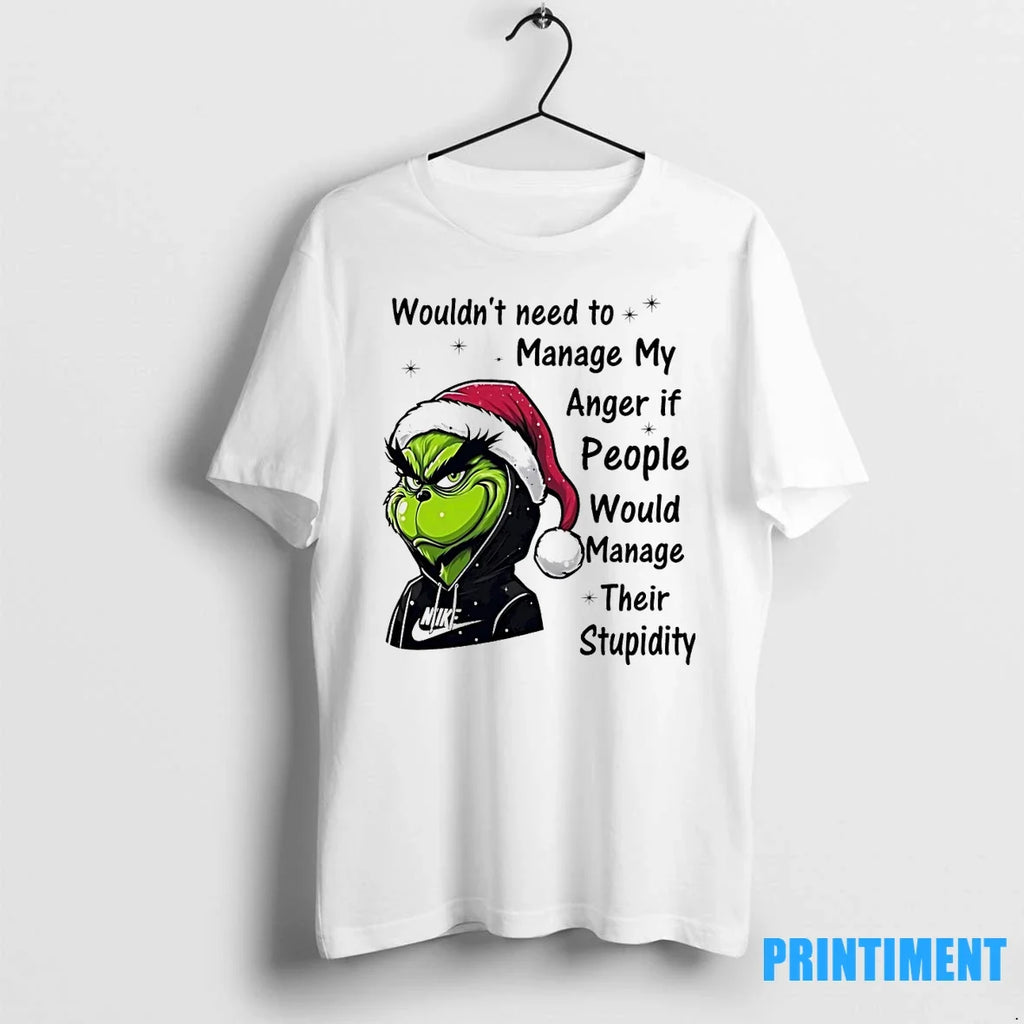Grinch Wouldnt Need To Manage My Anger If People - Adult & Kids T-Shirts, Sweatshirts & Hoodies apparel design preview 1
