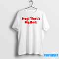 Harrison Bader Hey Thats My Ball Philadelphia - Adult & Kids T-Shirts, Sweatshirts & Hoodies apparel design preview 1