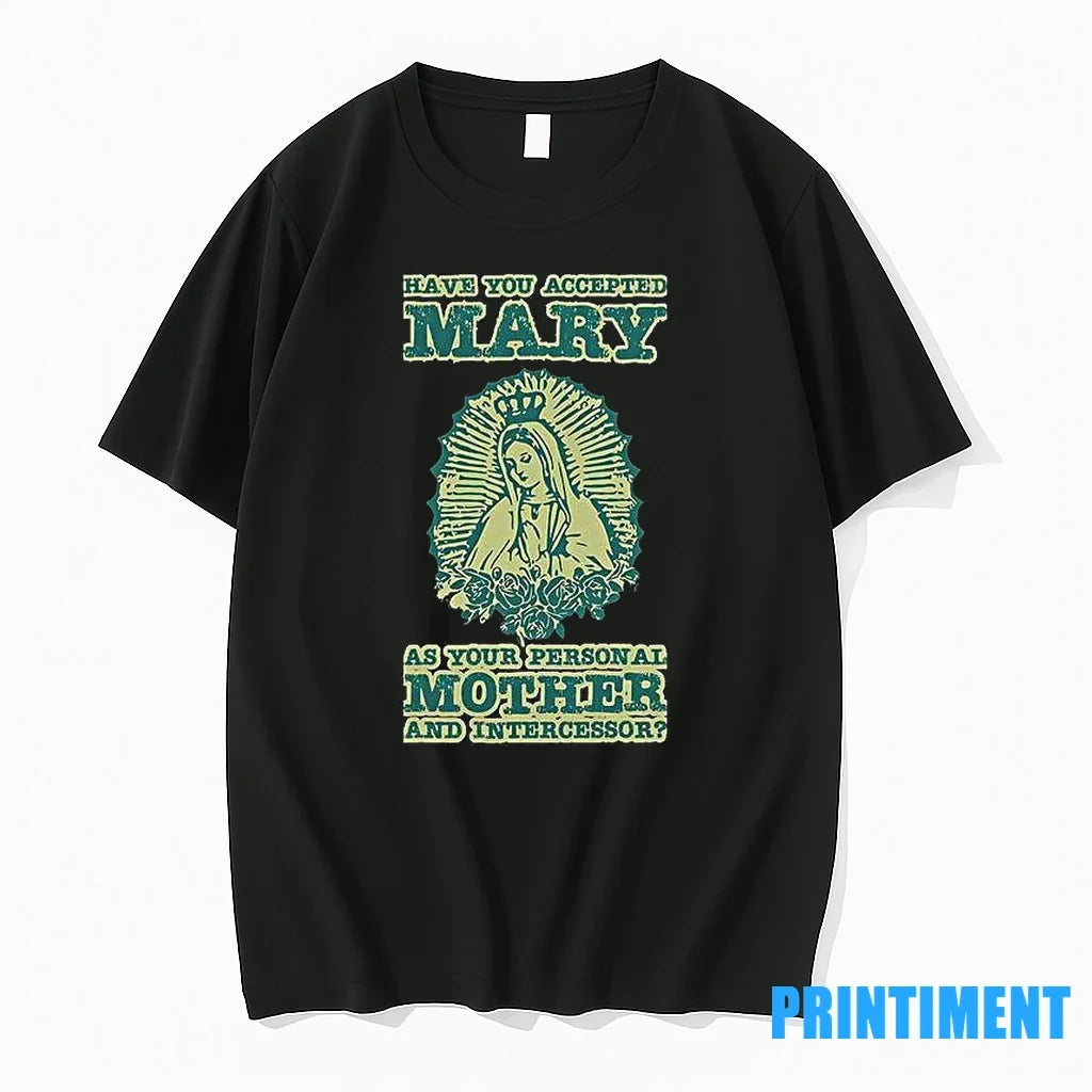Have You Accepted Mary As Your Personal Mother And - Adult & Kids T-Shirts, Sweatshirts & Hoodies apparel design preview 1