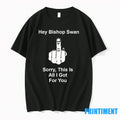 Hey Bishop Swan Fuck Sorry This Is All I Got For You - Adult & Kids T-Shirts, Sweatshirts & Hoodies apparel design preview 1