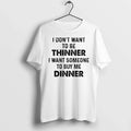 I Dont Want To Be Thinner Someone Buy Me Dinner - Adult & Kids T-Shirts, Sweatshirts & Hoodies apparel design preview 1