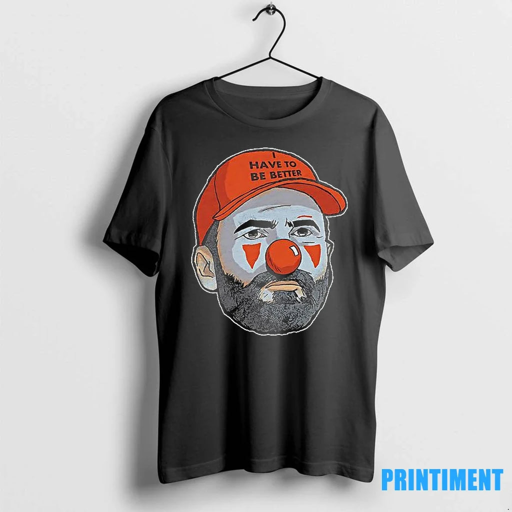 I Have To Be Better Browns Clown Sweater - Adult & Kids T-Shirts, Sweatshirts & Hoodies apparel design preview 1