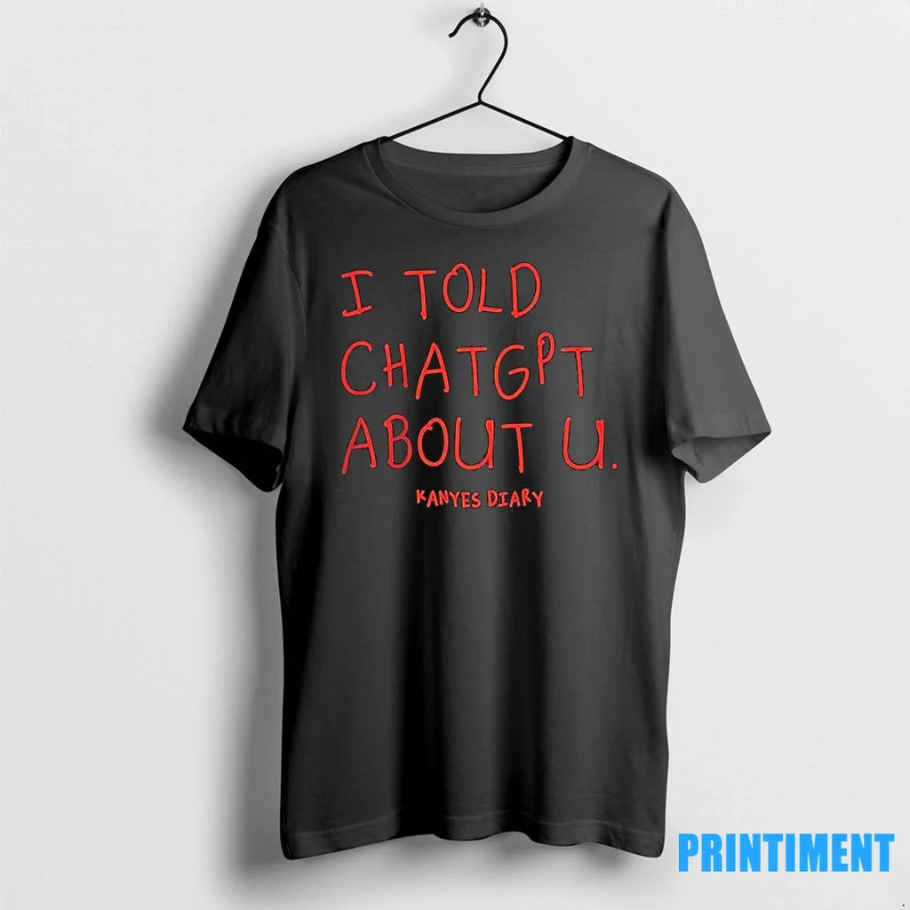 I Told Chatgpt About U Kanyes Diary Sweater - Adult & Kids T-Shirts, Sweatshirts & Hoodies apparel design preview 1