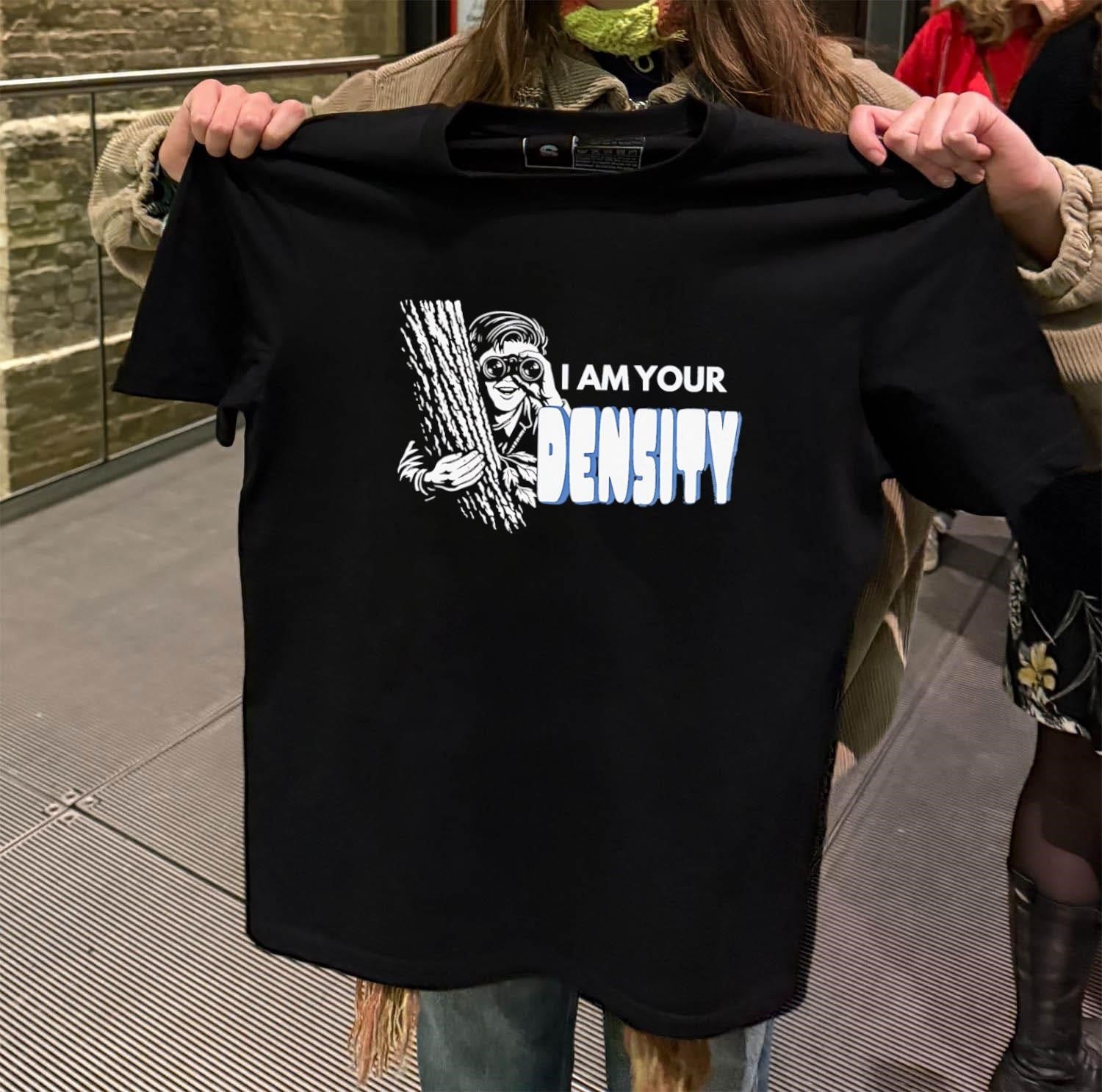 I am your Density - Adult & Kids T-Shirts, Sweatshirts & Hoodies apparel design preview 2