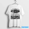 I Cant Argue With My Husband Hes Older Than Me And - Adult & Kids T-Shirts, Sweatshirts & Hoodies apparel design preview 1