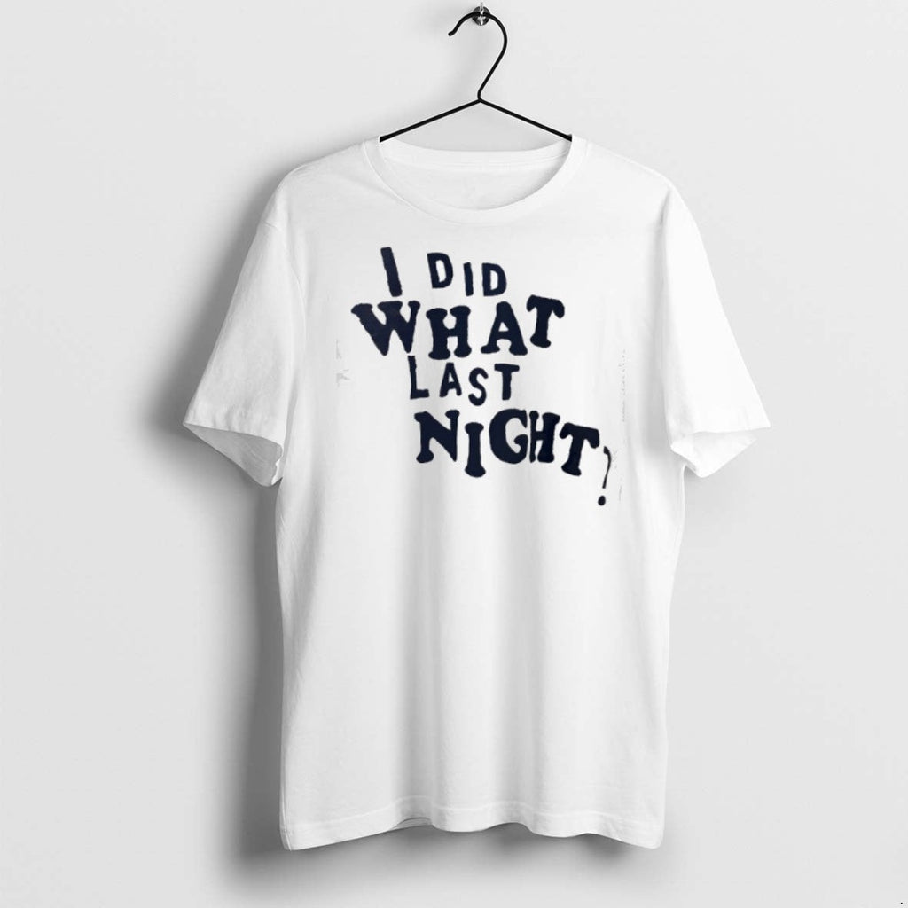 I Did What Last Night - Adult & Kids T-Shirts, Sweatshirts & Hoodies apparel design preview 1