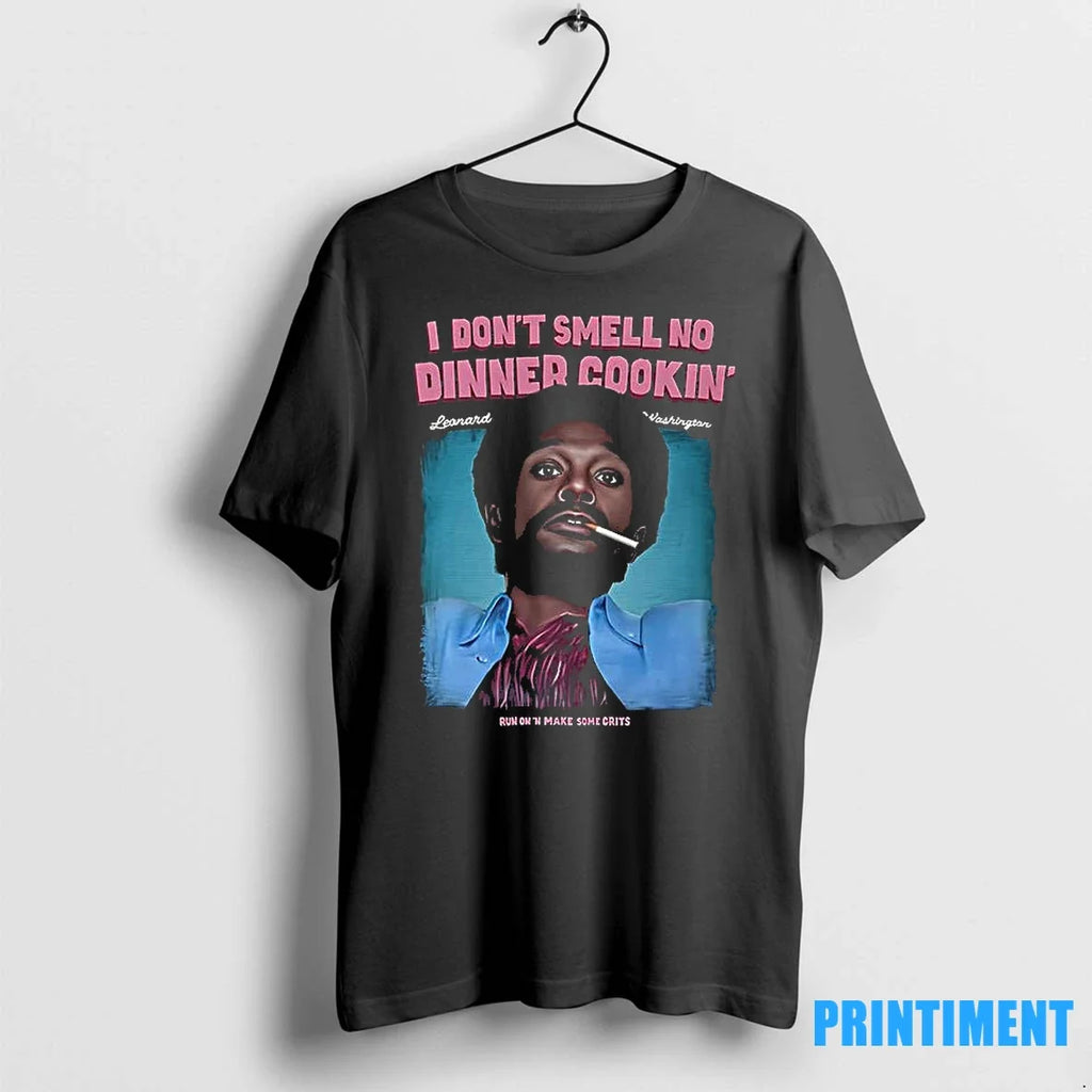 I Dont Smell No Dinner Cookin Leonard Washington - Adult & Kids T-Shirts, Sweatshirts & Hoodies apparel design preview 1