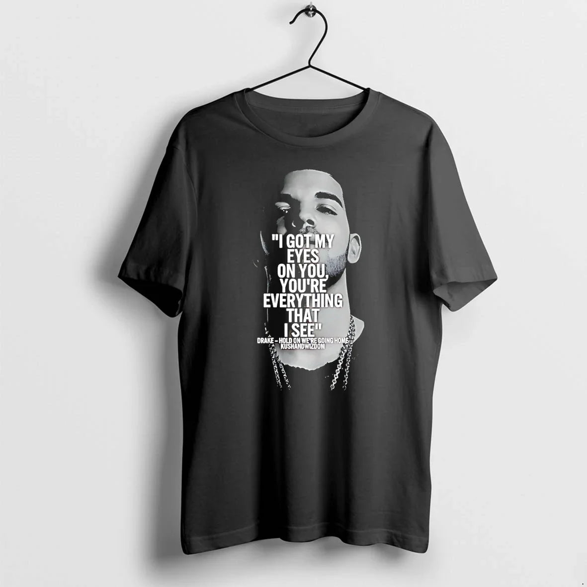 I Got My Eyes On You Youre Everything That See Drake - Adult & Kids T-Shirts, Sweatshirts & Hoodies apparel design preview 1