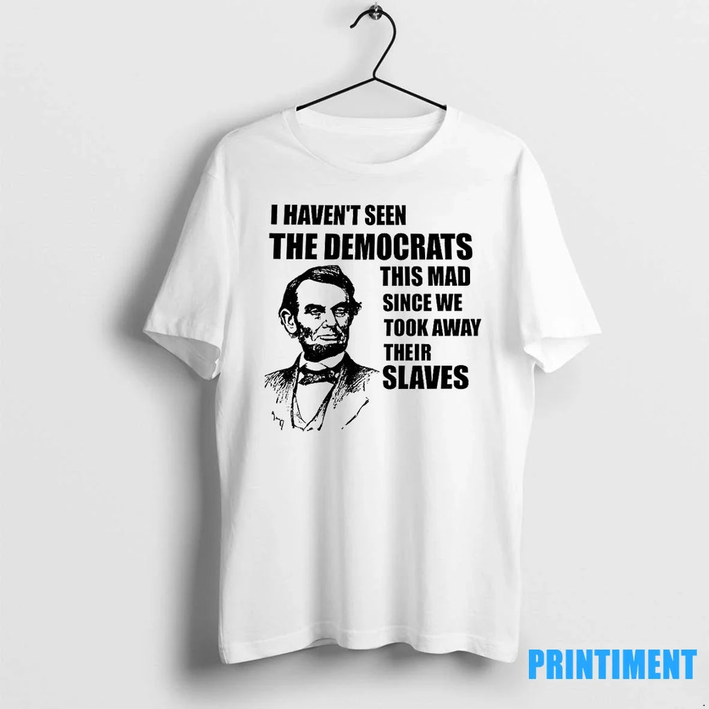I Havent Seen The Democrats This Mad Since We Took - Adult & Kids T-Shirts, Sweatshirts & Hoodies apparel design preview 1