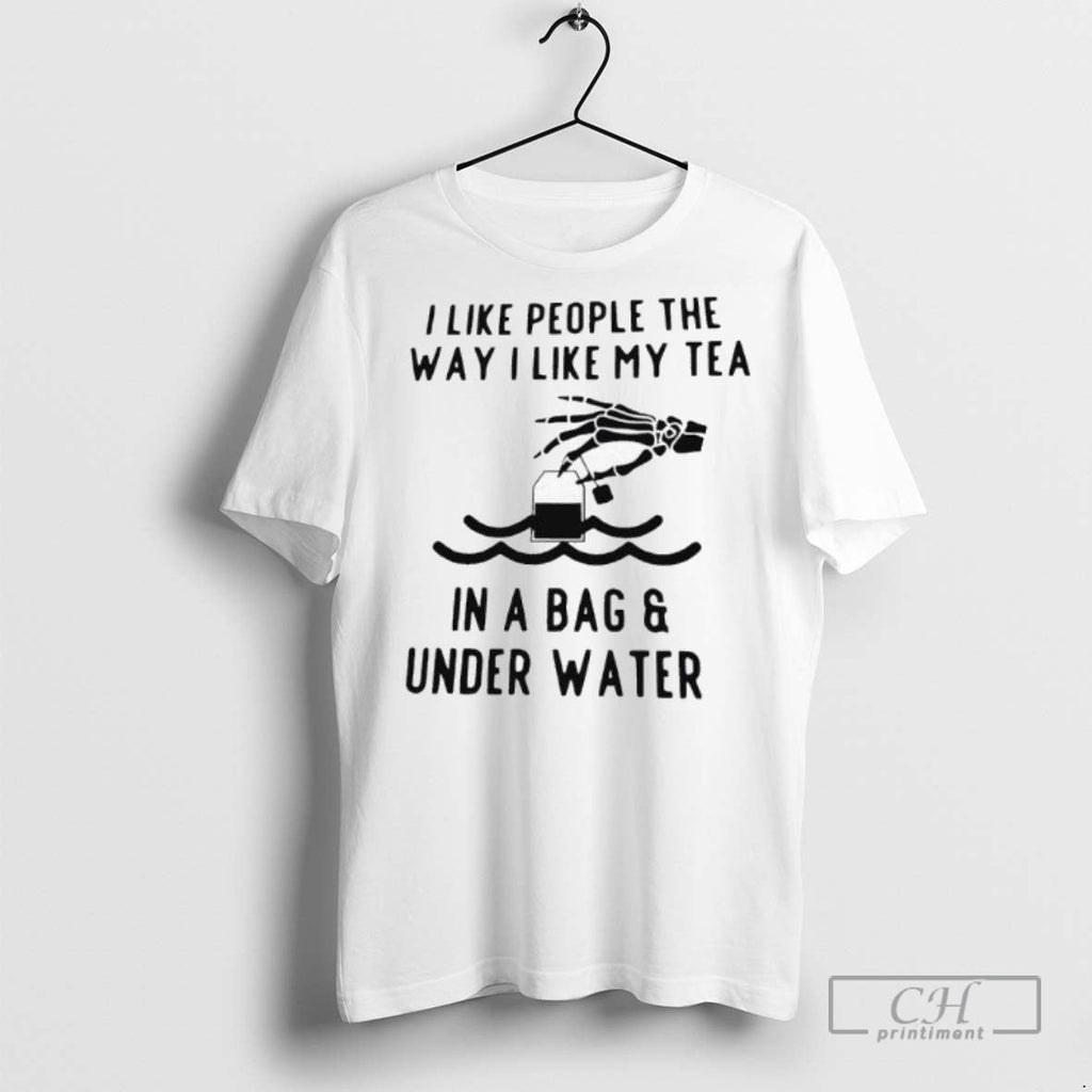 I Like People The Way My Tea In A Bag Under Water - Adult & Kids T-Shirts, Sweatshirts & Hoodies apparel design preview 1