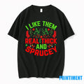 I Like Them Real Thick And Sprucey Christmas Sweater - Adult & Kids T-Shirts, Sweatshirts & Hoodies apparel design preview 1