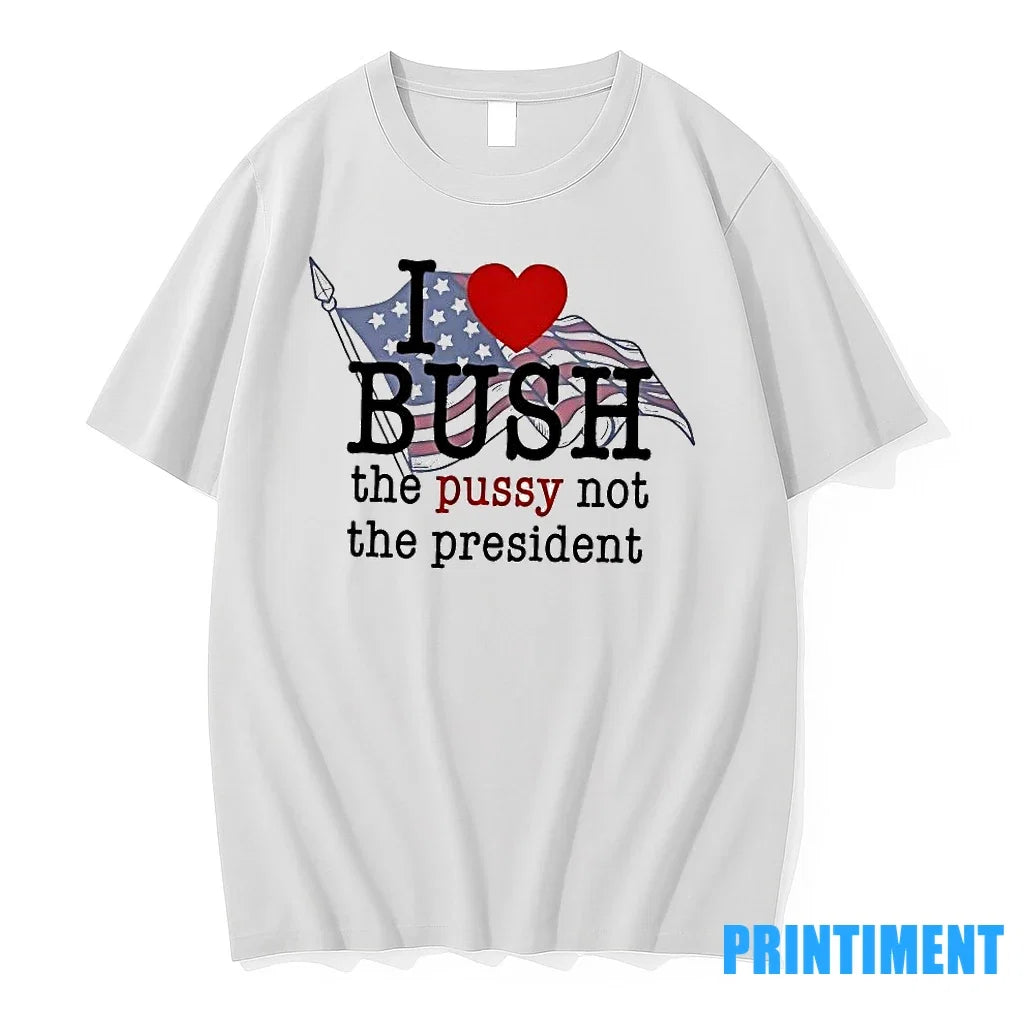 I Love Bush The Pussy Not President Sweater - Adult & Kids T-Shirts, Sweatshirts & Hoodies apparel design preview 1