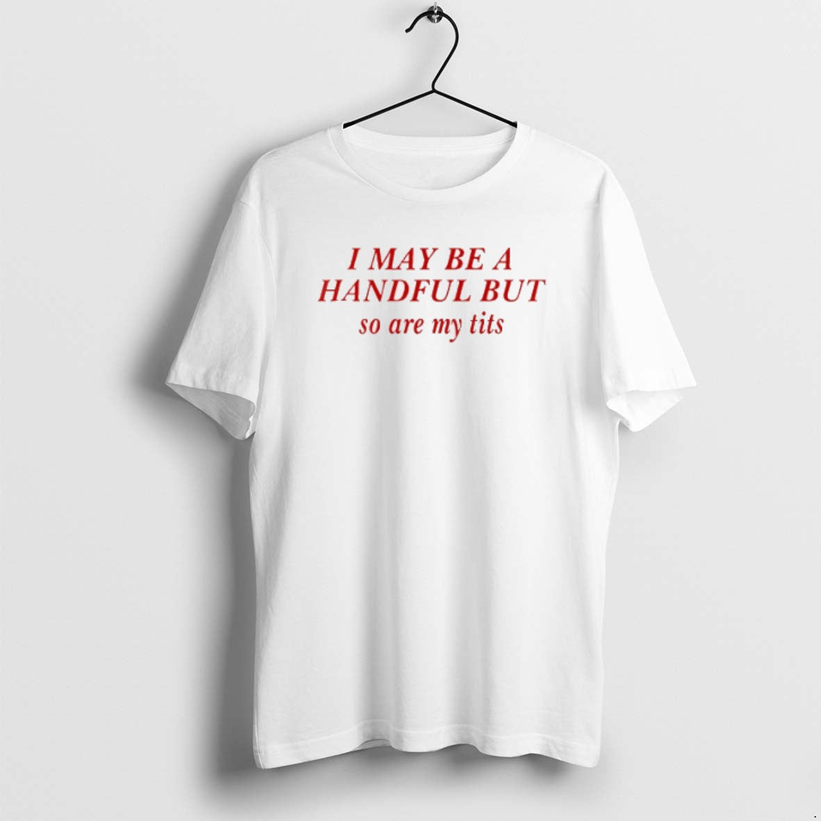 I May Be A Handful But So Are My Tits - Adult & Kids T-Shirts, Sweatshirts & Hoodies apparel design preview 1