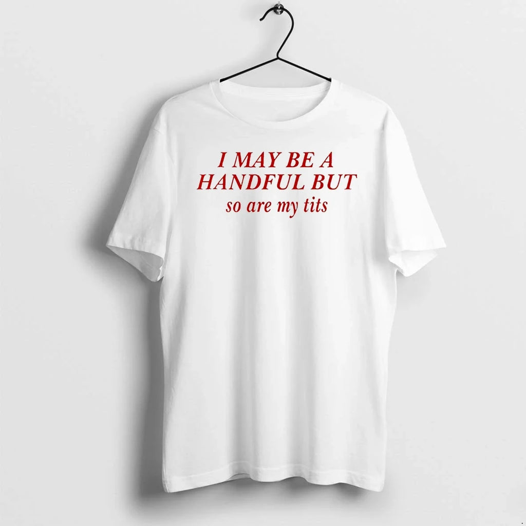 I May Be A Handful But So Are My Tits Sweater - Adult & Kids T-Shirts, Sweatshirts & Hoodies apparel design preview 1