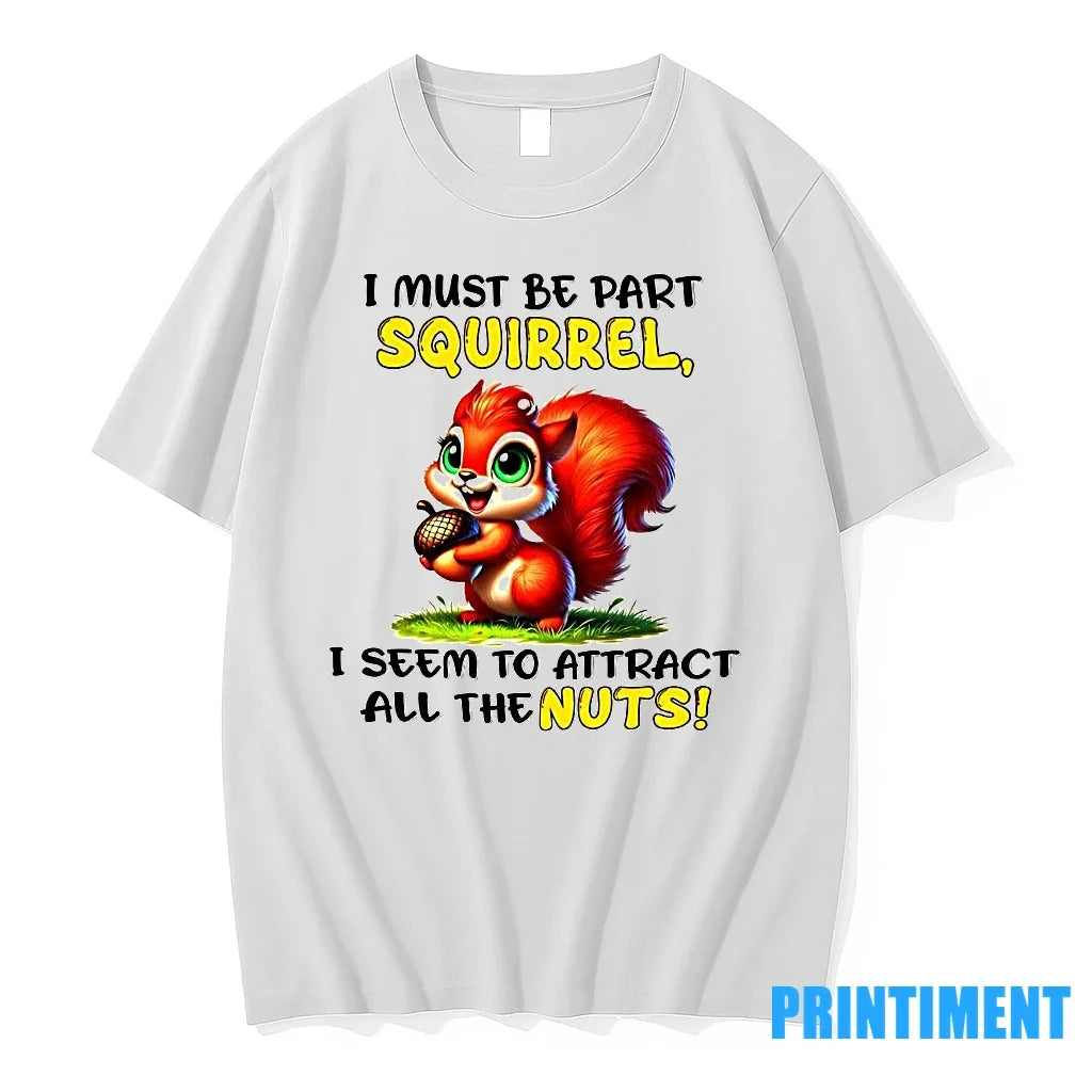 I Must Be Part Squirrel Seem To Attract All The Nuts - Adult & Kids T-Shirts, Sweatshirts & Hoodies apparel design preview 1
