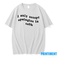 I Only Accpet Aapologies In Cash Sweater - Adult & Kids T-Shirts, Sweatshirts & Hoodies apparel design preview 1