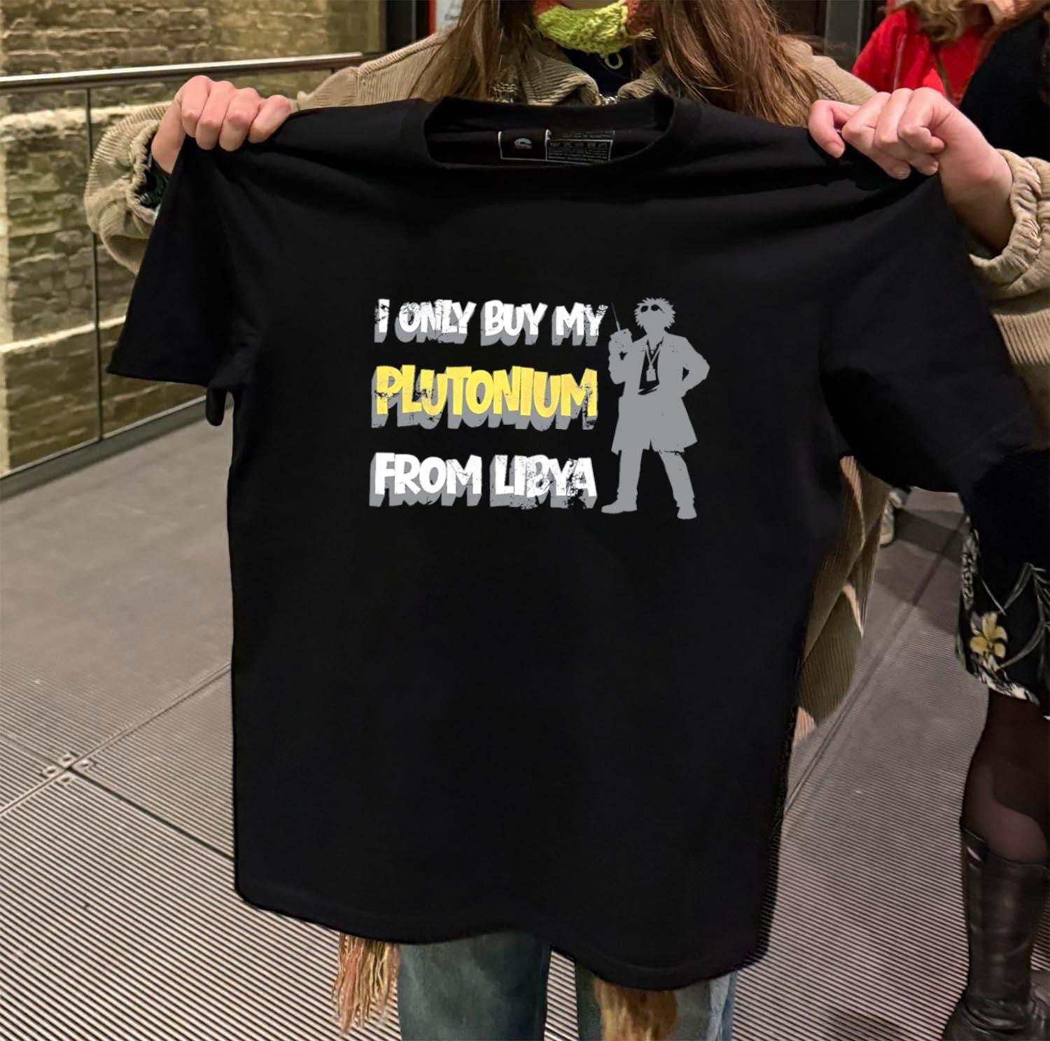 I only buy my Plutonium from libya - Adult & Kids T-Shirts, Sweatshirts & Hoodies apparel design preview 2