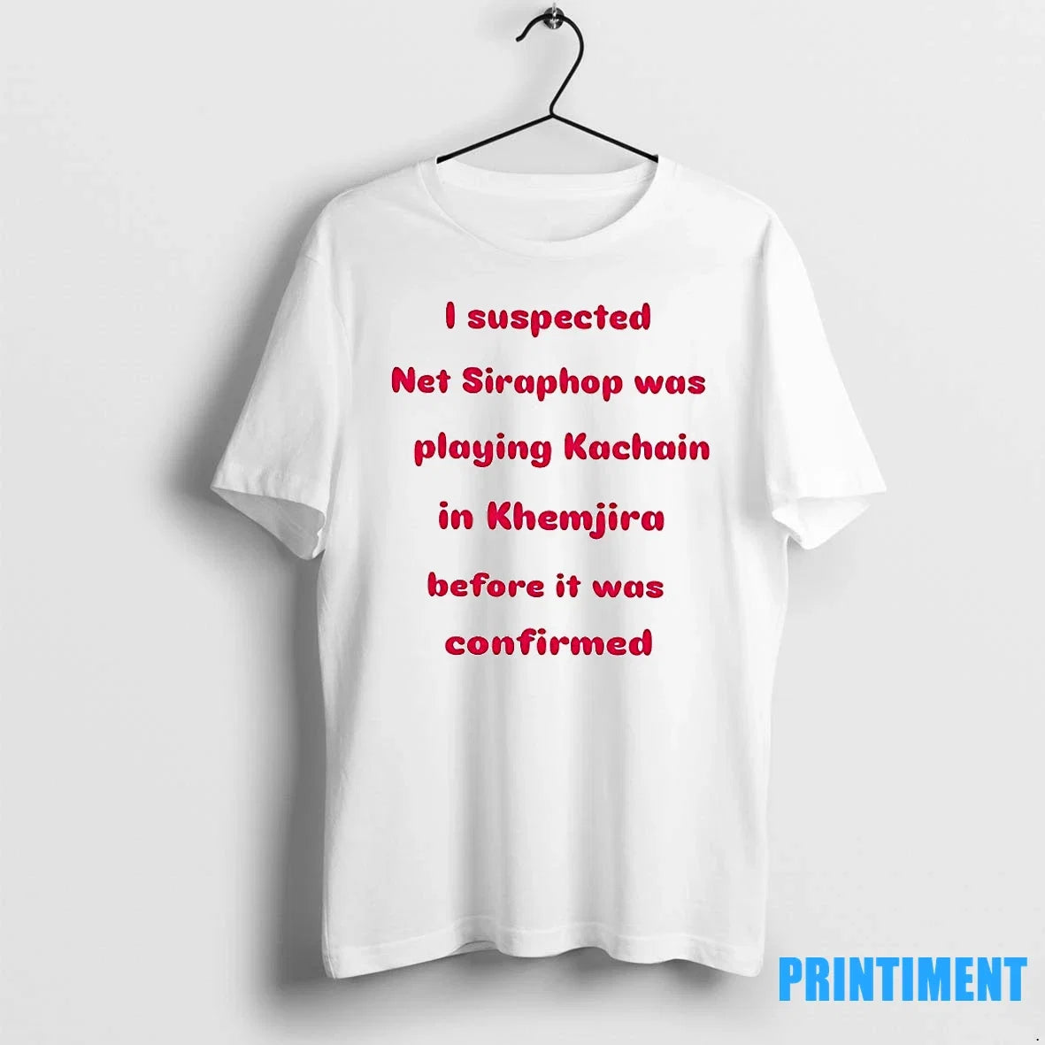 I Suspected Net Siraphop Was Playing Kachain In - Adult & Kids T-Shirts, Sweatshirts & Hoodies apparel design preview 1