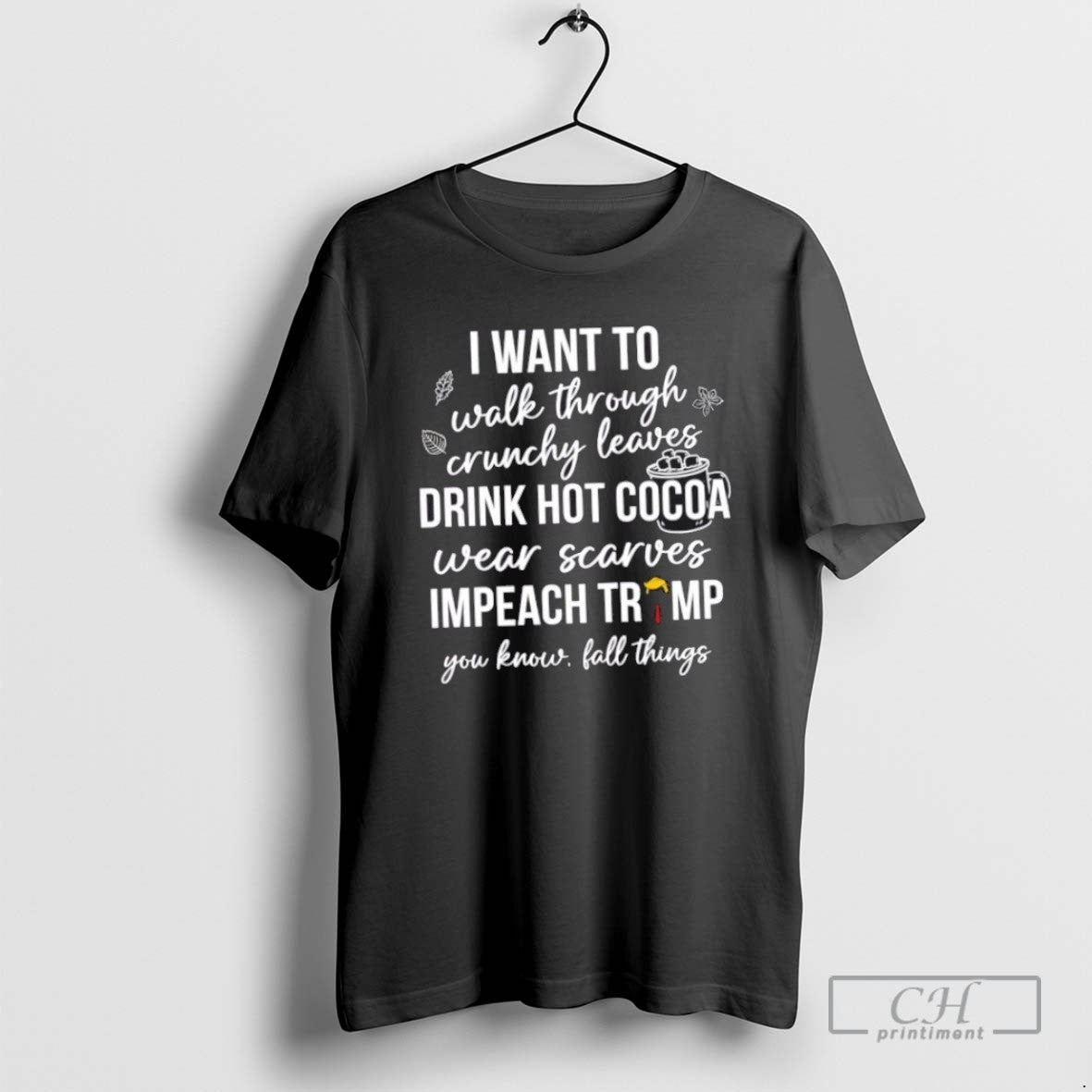 I Want To Walk Through Crunchy Leaves Drink Hot Cocoa - Adult & Kids T-Shirts, Sweatshirts & Hoodies apparel design preview 1