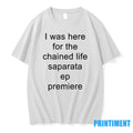 I Was Here For The Chained Life Saparata Ep Premiere - Adult & Kids T-Shirts, Sweatshirts & Hoodies apparel design preview 1