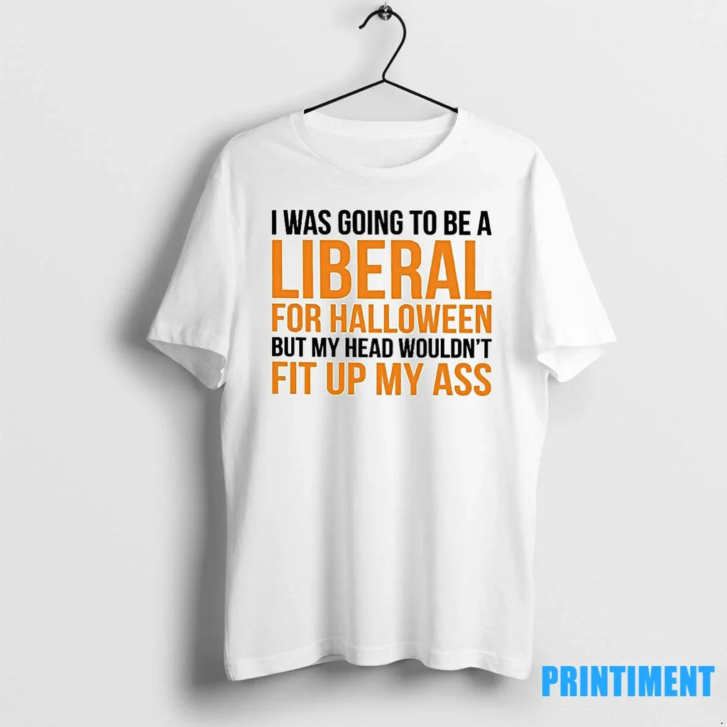 I Was To Be A Liberal For Halloween But My Head - Adult & Kids T-Shirts, Sweatshirts & Hoodies apparel design preview 1