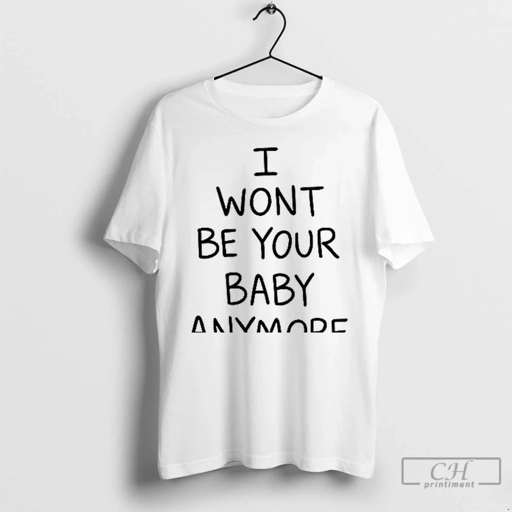 I Wont Be Your Baby Anymore Only Ever Wild Guess When - Adult & Kids T-Shirts, Sweatshirts & Hoodies apparel design preview 1