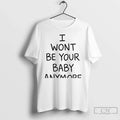 I Wont Be Your Baby Anymore Only Ever Wild Guess When - Adult & Kids T-Shirts, Sweatshirts & Hoodies apparel design preview 1