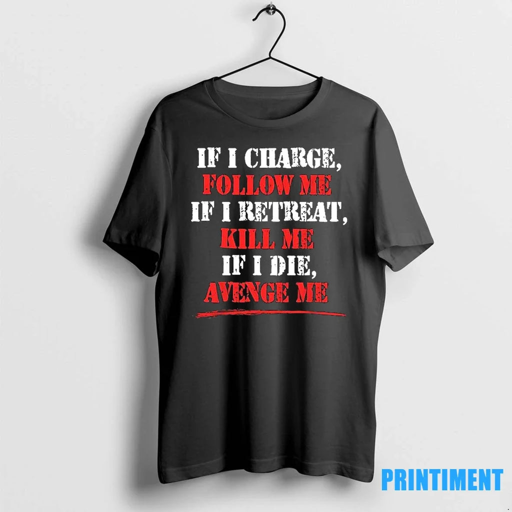 If I Charge Follow Me Retreat Kill Die Avenge - Adult & Kids T-Shirts, Sweatshirts & Hoodies apparel design preview 1
