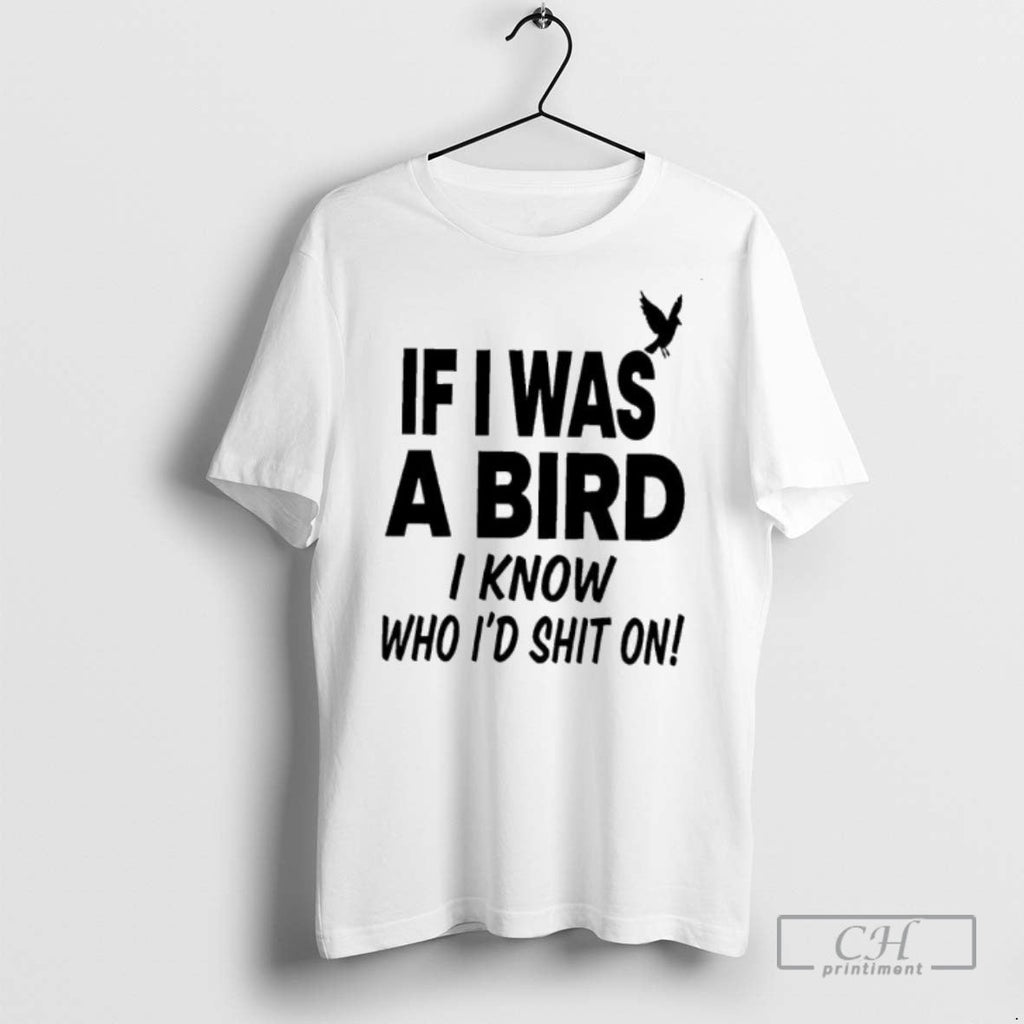 If I Was A Bird Know Who Id Shit On - Adult & Kids T-Shirts, Sweatshirts & Hoodies apparel design preview 1