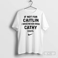 If Not For Caitlin I Woud Never Know Cathy Exists - Adult & Kids T-Shirts, Sweatshirts & Hoodies apparel design preview 1
