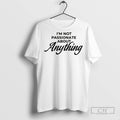 Im Not Passionate About Anything - Adult & Kids T-Shirts, Sweatshirts & Hoodies apparel design preview 1