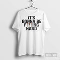 Its Gonna Be Fucking Hard Ornaments - Adult & Kids T-Shirts, Sweatshirts & Hoodies apparel design preview 1