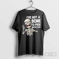 Ive Got A Bone To Pick With You Funny Skeleton - Adult & Kids T-Shirts, Sweatshirts & Hoodies apparel design preview 1