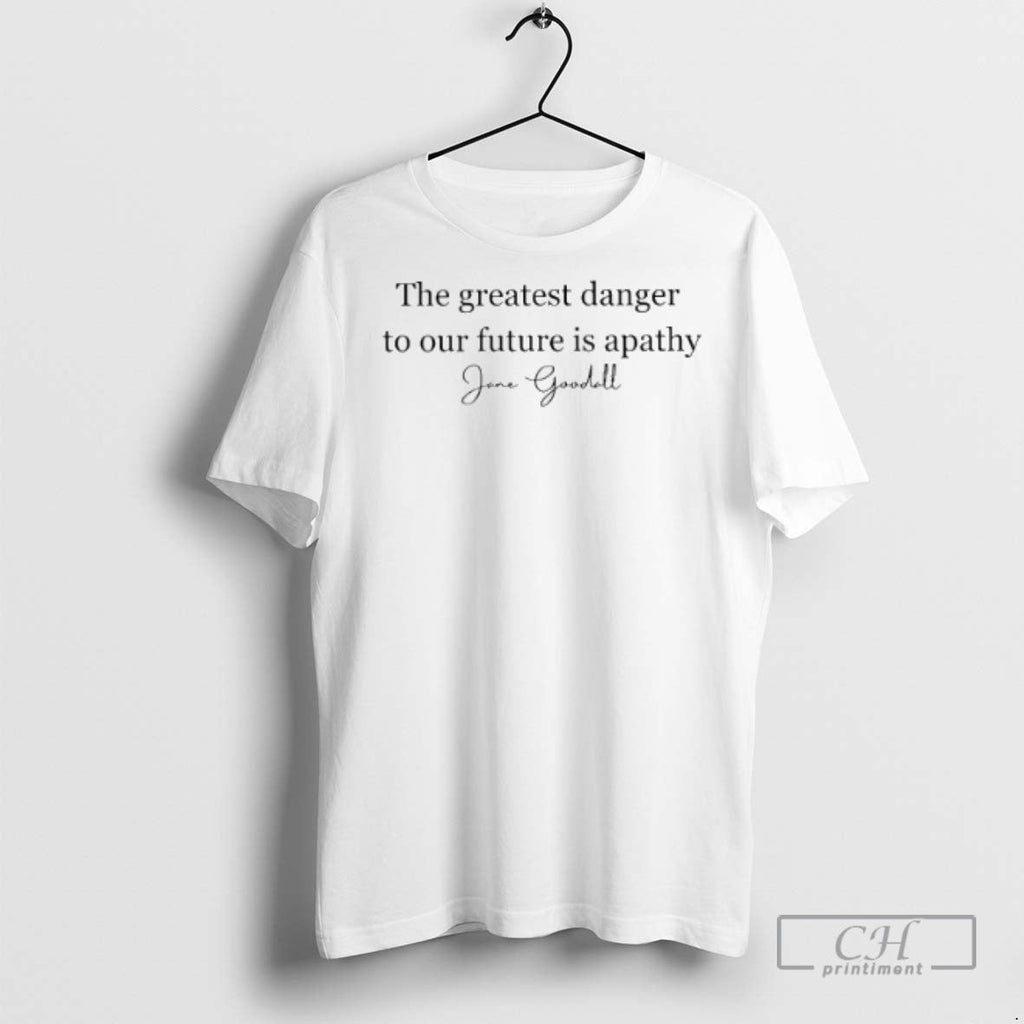 Jane Goodall Quote The Greatest Danger To Our Future - Adult & Kids T-Shirts, Sweatshirts & Hoodies apparel design preview 1