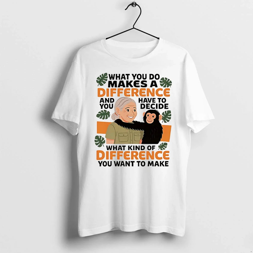 Jane Goodall Quote What You Do Makes A Difference And - Adult & Kids T-Shirts, Sweatshirts & Hoodies apparel design preview 1