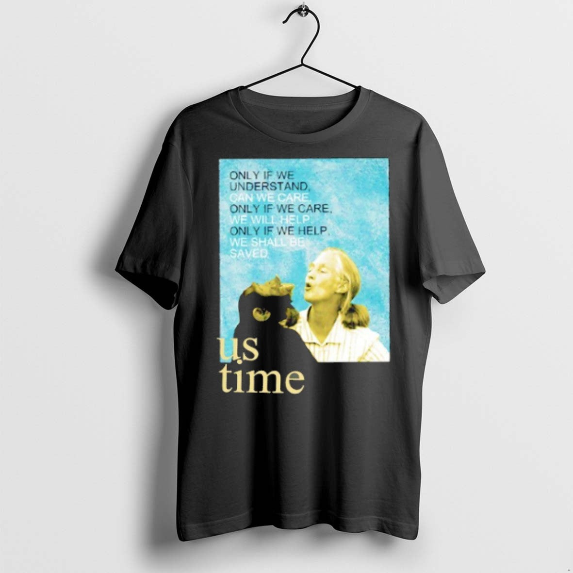 Jane Goodall Us Time Only If We Understand Can Care - Adult & Kids T-Shirts, Sweatshirts & Hoodies apparel design preview 1