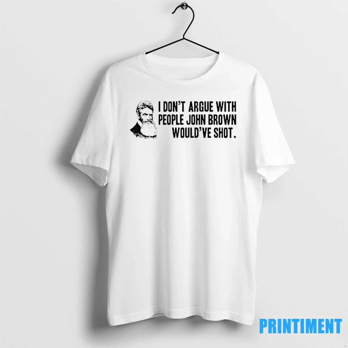 John Brown I Dont Argue With People Wouldve Shot - Adult & Kids T-Shirts, Sweatshirts & Hoodies apparel design preview 1
