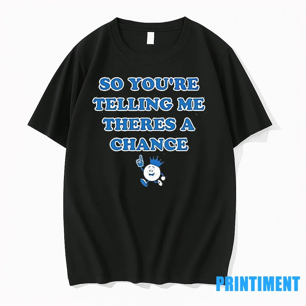 Kc Royals So Youre Telling Me Theres A Chance Sweater - Adult & Kids T-Shirts, Sweatshirts & Hoodies apparel design preview 1