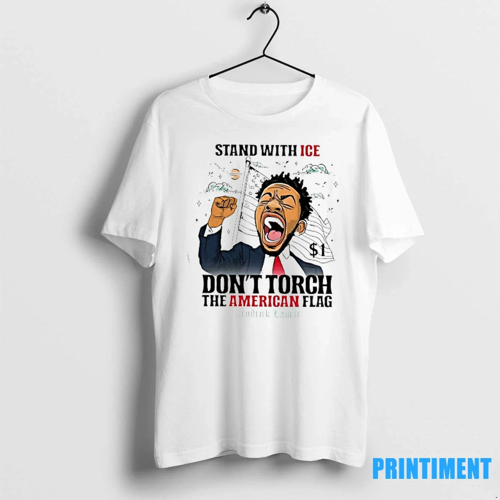 Kendrick Lamar Stand With Ice Dont Torch The American - Adult & Kids T-Shirts, Sweatshirts & Hoodies apparel design preview 1