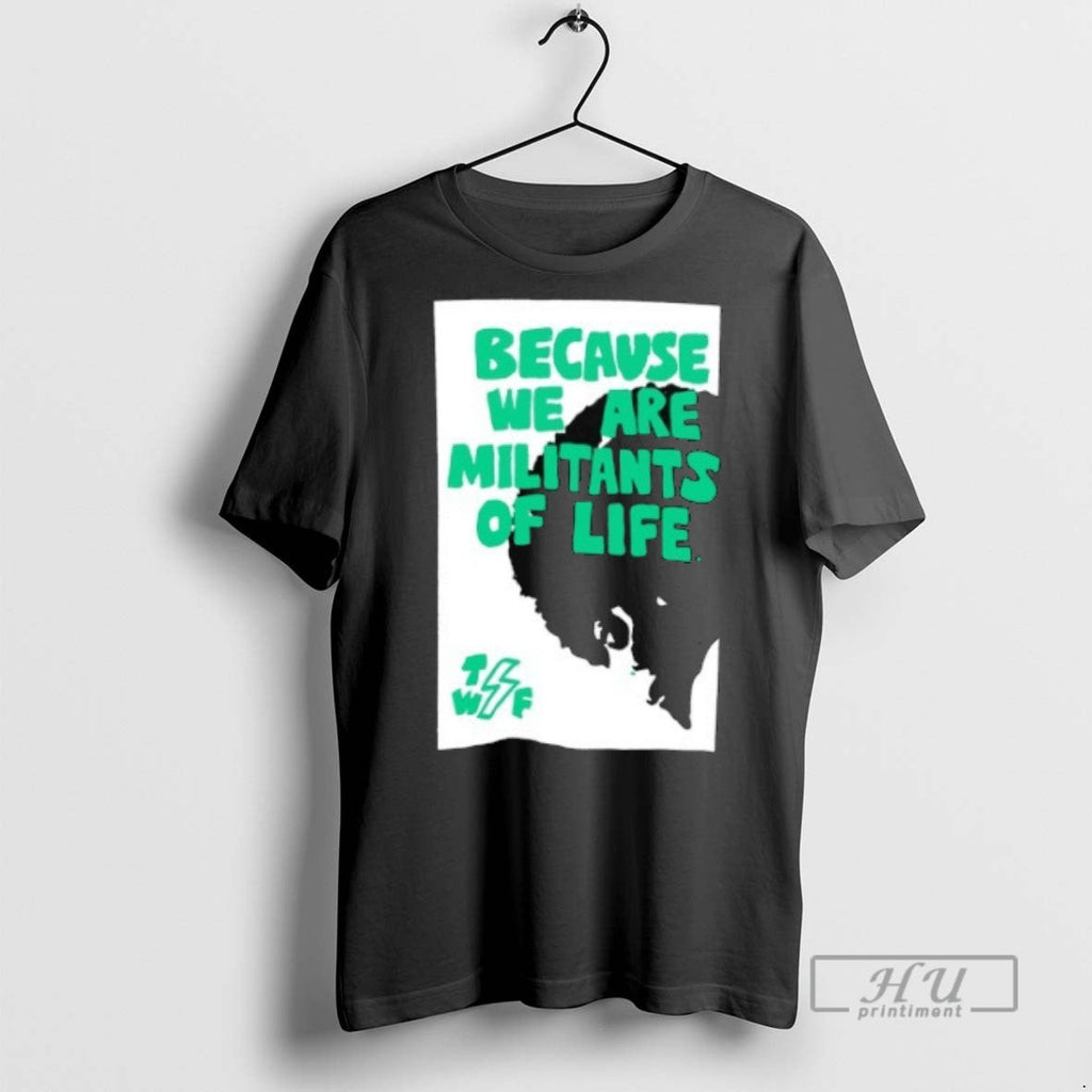 Limited Edition Because We Are Militants Of Life - Adult & Kids T-Shirts, Sweatshirts & Hoodies apparel design preview 1