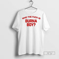 Limited Edition Burna Boy Wearing Who The Fuck Is - Adult & Kids T-Shirts, Sweatshirts & Hoodies apparel design preview 1