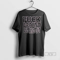 Limited Edition Fuck Around And Find Out Graphic - Adult & Kids T-Shirts, Sweatshirts & Hoodies apparel design preview 1