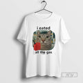 Limited Edition I Eated All The Gas Cat Meme Graphic - Adult & Kids T-Shirts, Sweatshirts & Hoodies apparel design preview 1