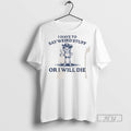 Limited Edition I Have To Say Weird Stuff Or Will Die - Adult & Kids T-Shirts, Sweatshirts & Hoodies apparel design preview 1