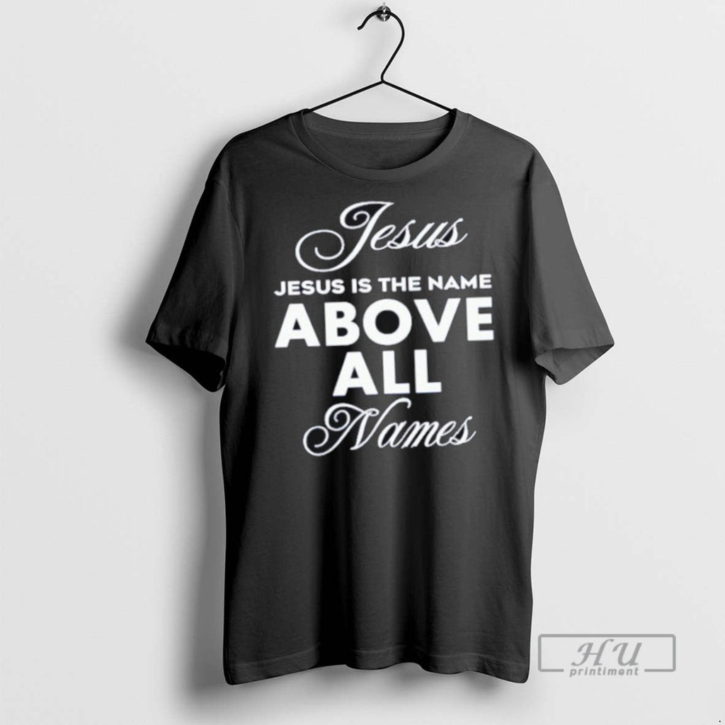 Limited Edition Jesus Is The Name Above All Names - Adult & Kids T-Shirts, Sweatshirts & Hoodies apparel design preview 1