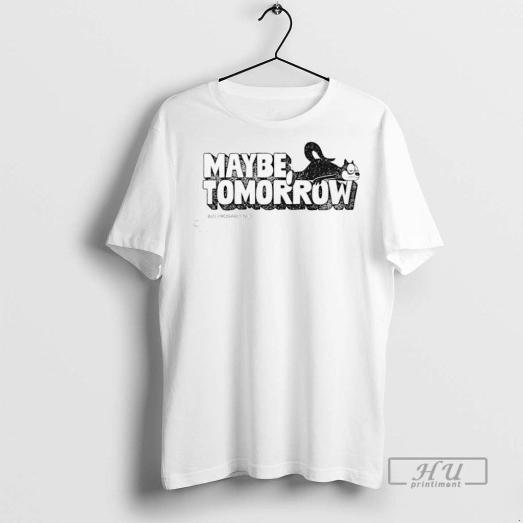 Limited Edition Maybe Tomorrow But Probably Not - Adult & Kids T-Shirts, Sweatshirts & Hoodies apparel design preview 1